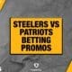 Steelers-Patriots betting promos