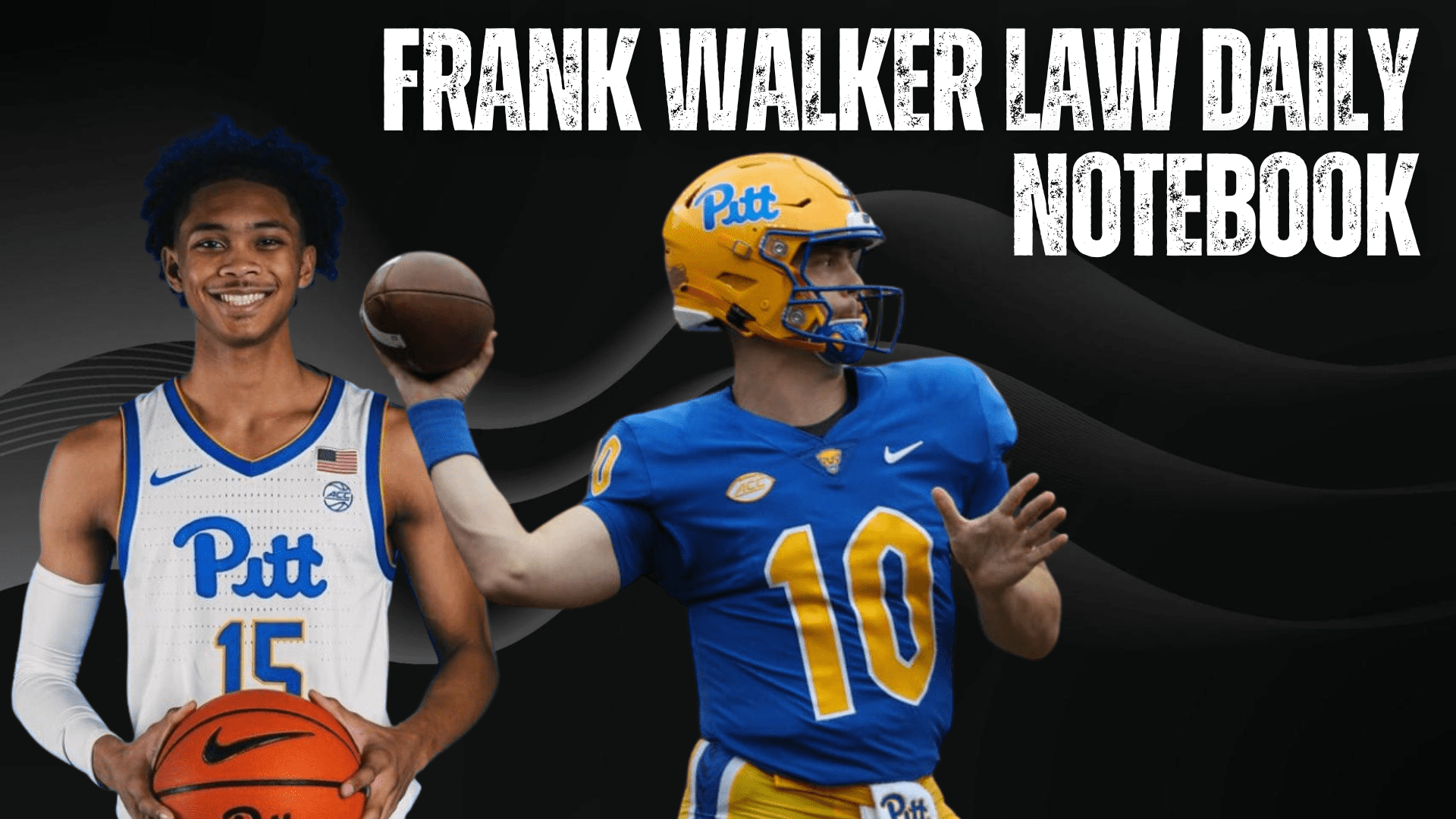 The Frank Walker Law/PSN Daily Notebook. Photo features Jaland Lowe (Left) and Eli Holstein (right), two Pitt athletes.